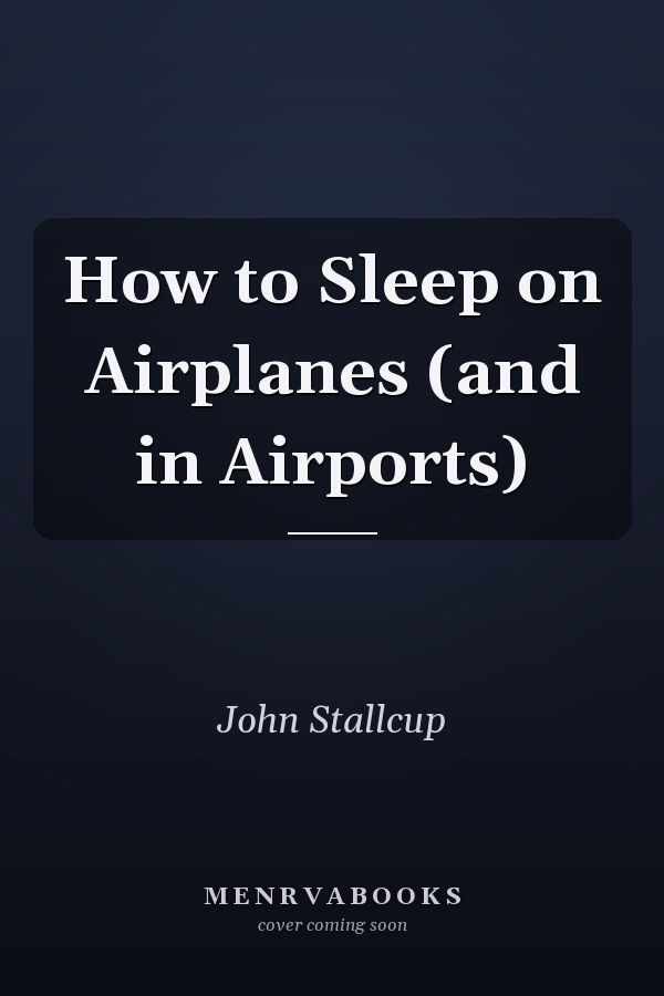 How to Sleep on Airplanes (and in Airports)