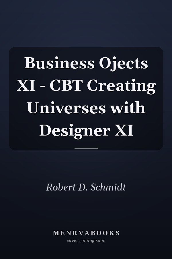 Business Ojects XI - CBT Creating Universes with Designer XI