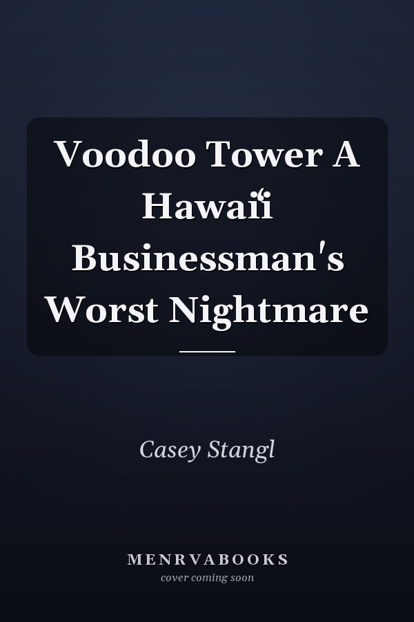 Voodoo Tower A Hawaiʻi Businessman's Worst Nightmare