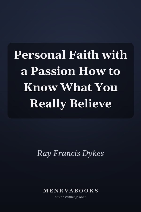 Personal Faith with a Passion How to Know What You Really Believe