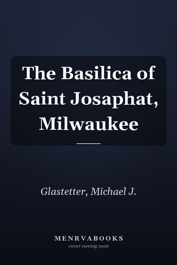 The Basilica of Saint Josaphat, Milwaukee