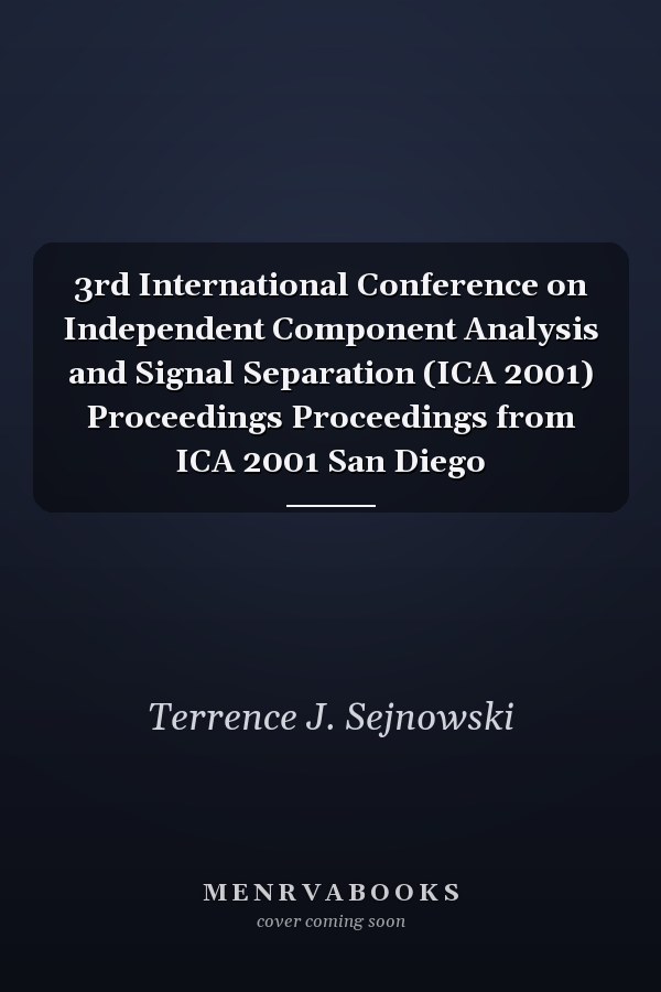 3rd International Conference on Independent Component Analysis and Signal Separation (ICA 2001) Proceedings Proceedings from ICA 2001 San Diego