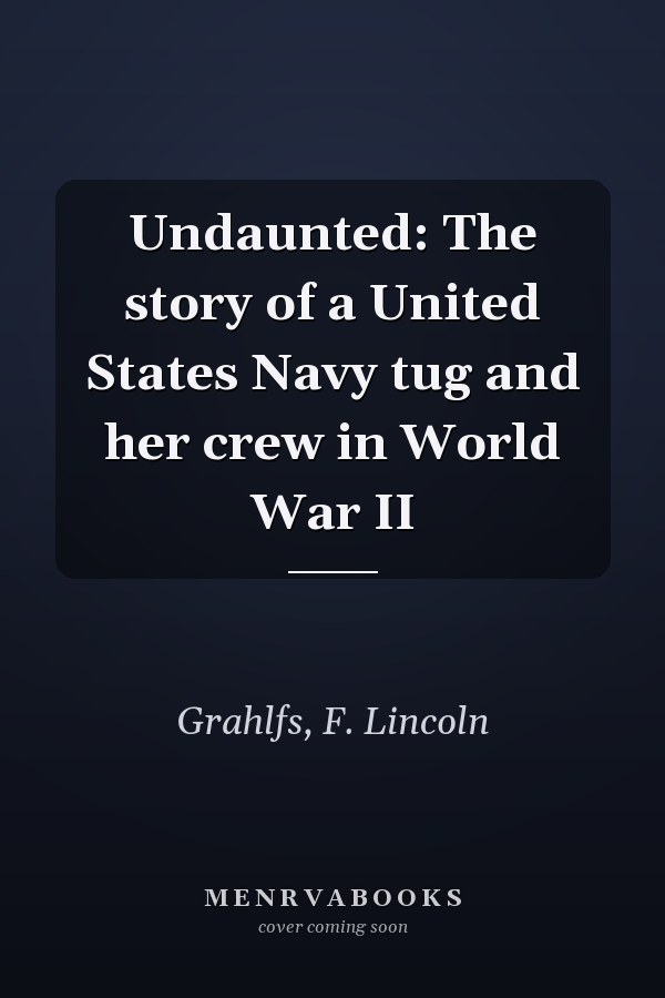 Undaunted: The story of a United States Navy tug and her crew in World War II