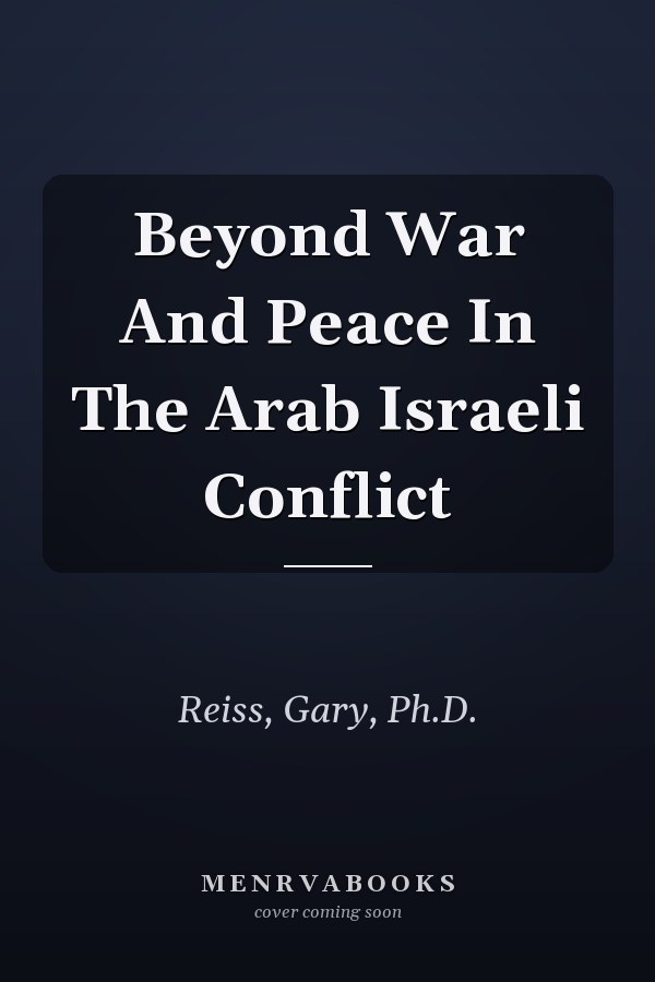 Beyond War And Peace In The Arab Israeli Conflict