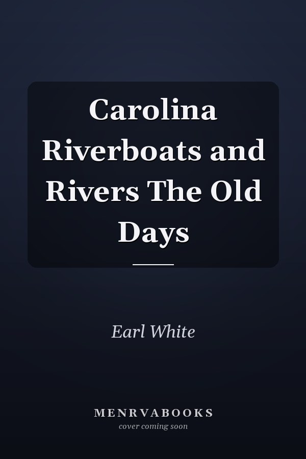 Carolina Riverboats and Rivers The Old Days