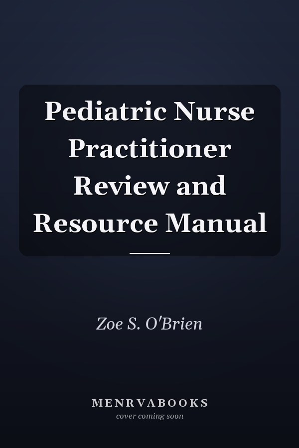 Pediatric Nurse Practitioner Review and Resource Manual