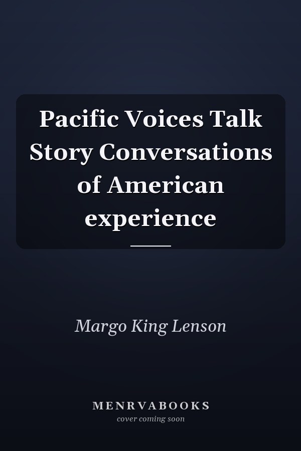Pacific Voices Talk Story Conversations of American experience