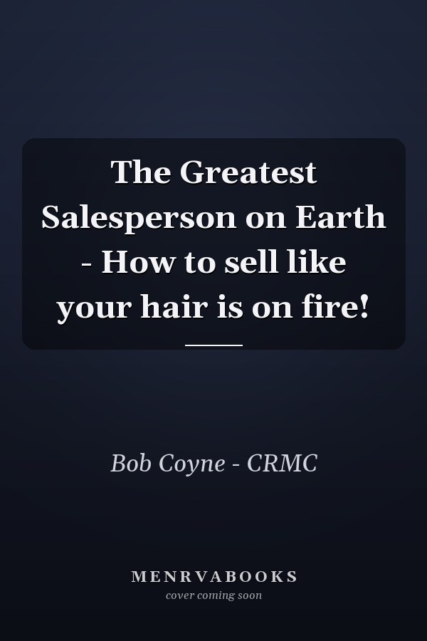 The Greatest Salesperson on Earth - How to sell like your hair is on fire!