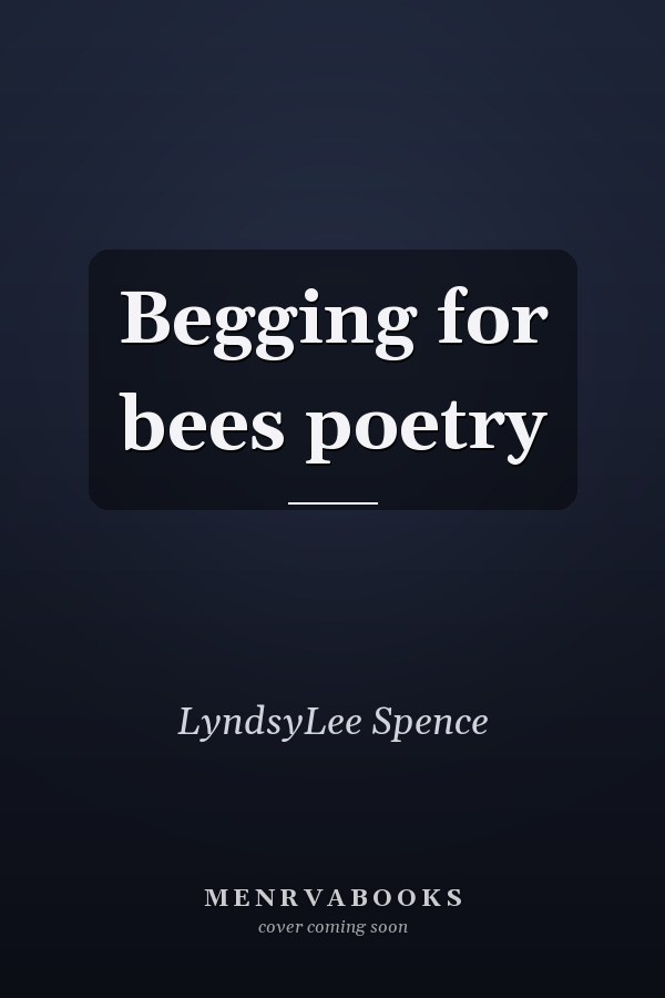 Begging for bees poetry