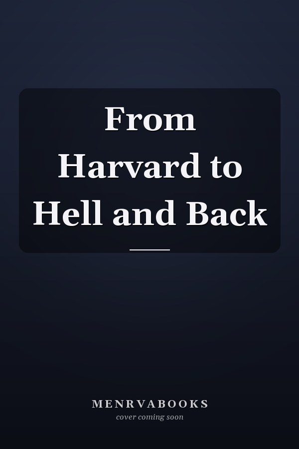 From Harvard to Hell and Back