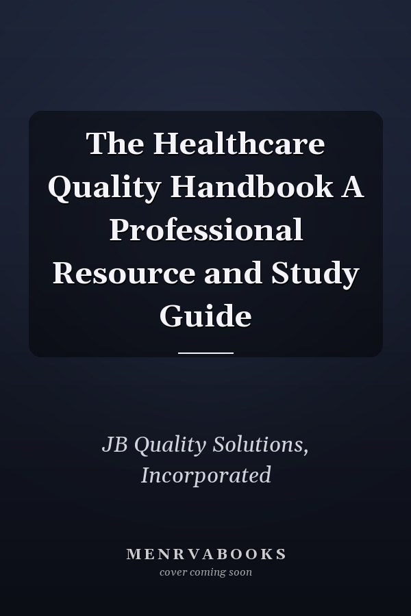 The Healthcare Quality Handbook A Professional Resource and Study Guide