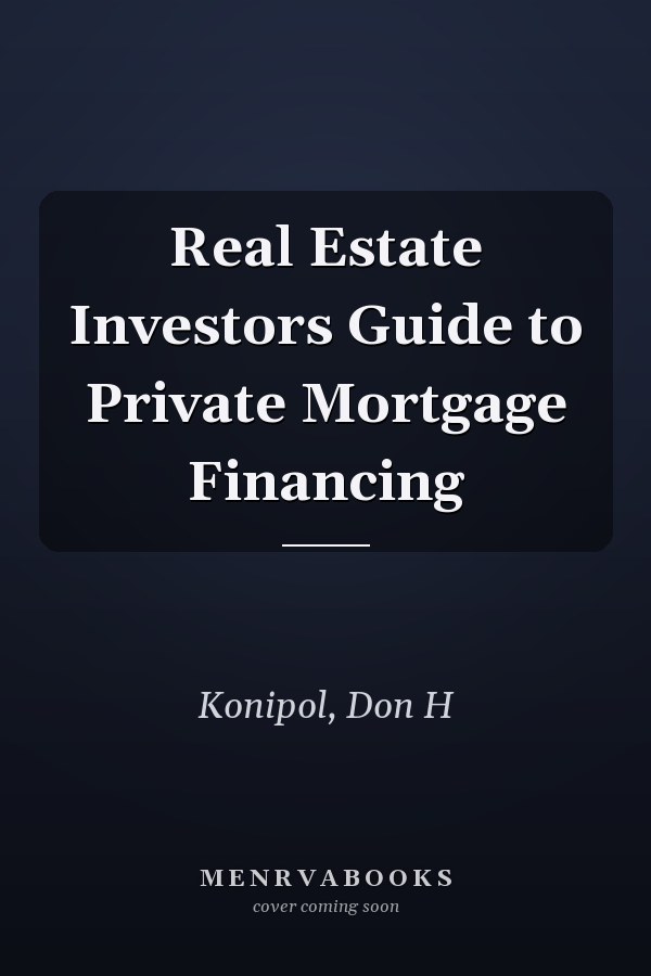 Real Estate Investors Guide to Private Mortgage Financing