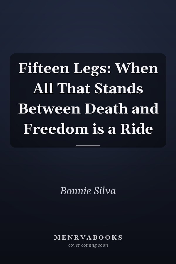 Fifteen Legs: When All That Stands Between Death and Freedom is a Ride