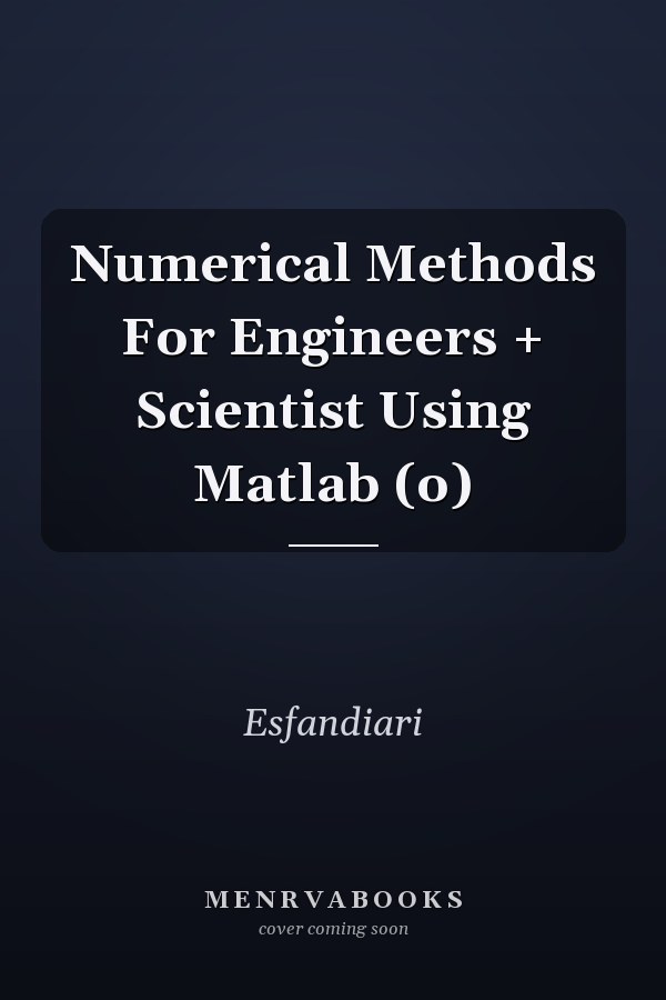Numerical Methods For Engineers + Scientist Using Matlab (o)