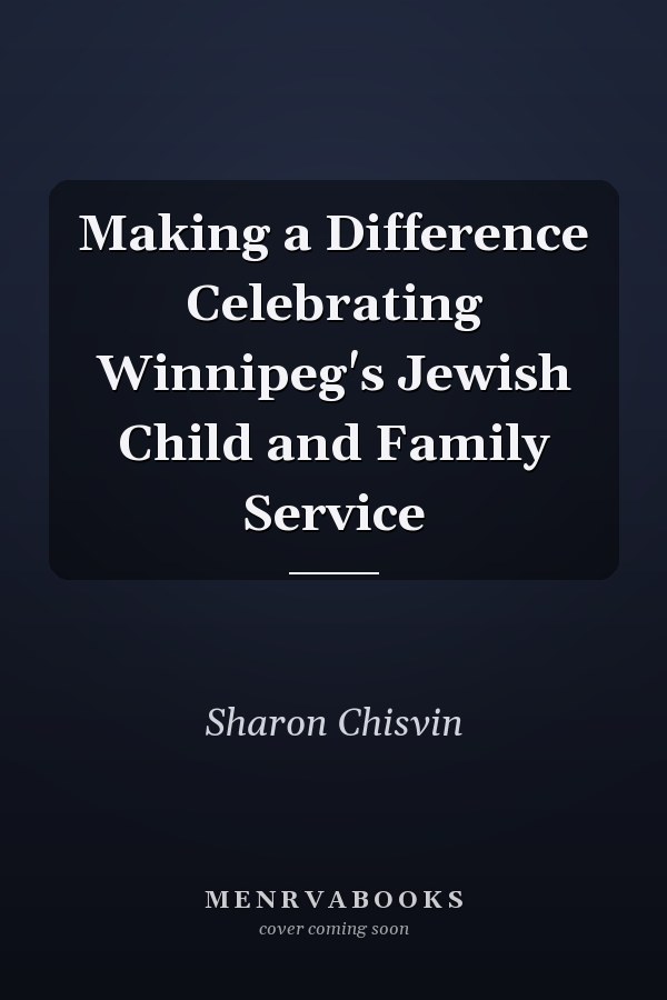 Making a Difference Celebrating Winnipeg's Jewish Child and Family Service
