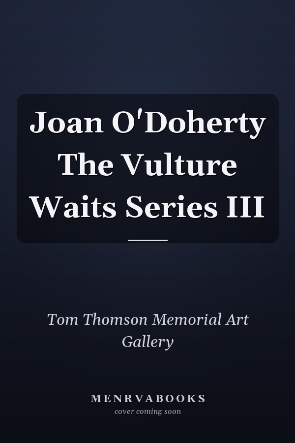Joan O'Doherty The Vulture Waits Series III