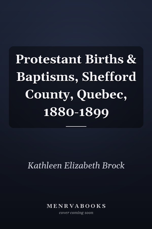 Protestant Births & Baptisms, Shefford County, Quebec, 1880-1899