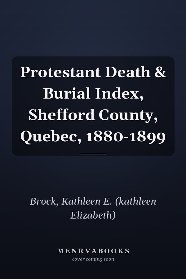 Protestant Death & Burial Index, Shefford County, Quebec, 1880-1899