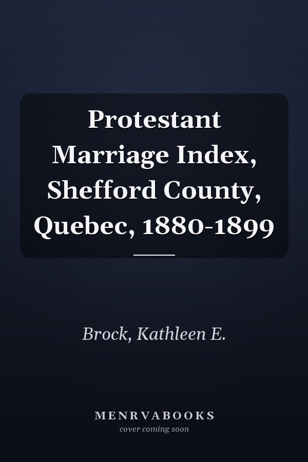 Protestant Marriage Index, Shefford County, Quebec, 1880-1899