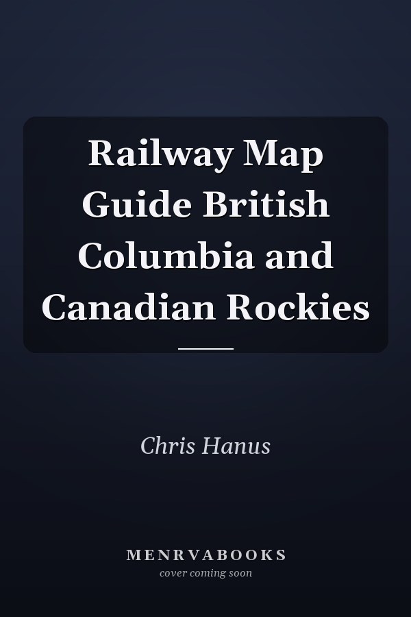 Railway Map Guide British Columbia and Canadian Rockies