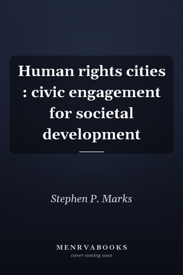Human rights cities : civic engagement for societal development