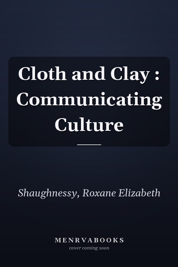 Cloth and Clay : Communicating Culture
