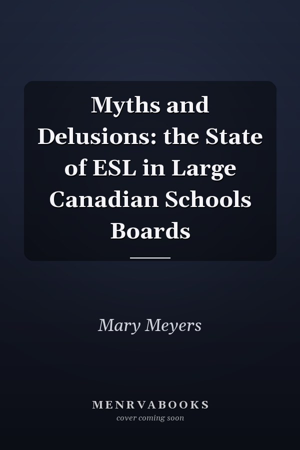 Myths and Delusions: the State of ESL in Large Canadian Schools Boards