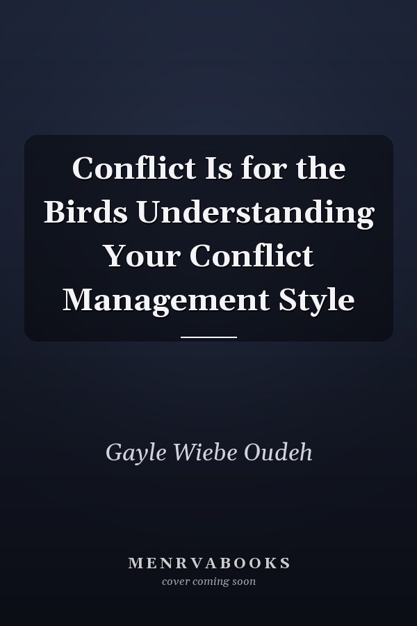 Conflict Is for the Birds Understanding Your Conflict Management Style