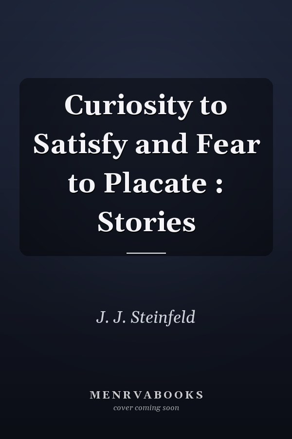 Curiosity to Satisfy and Fear to Placate: Stories