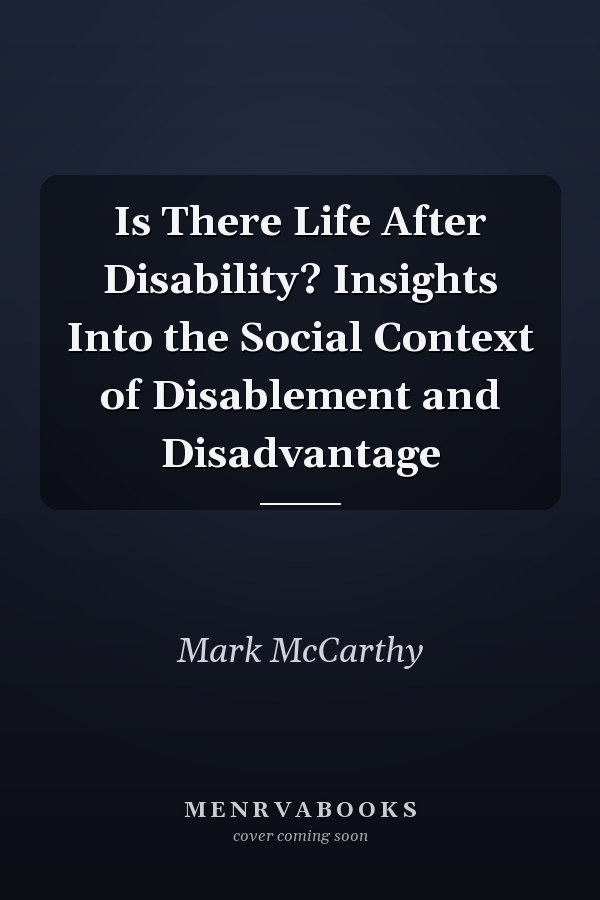 Is There Life After Disability? Insights Into the Social Context of Disablement and Disadvantage