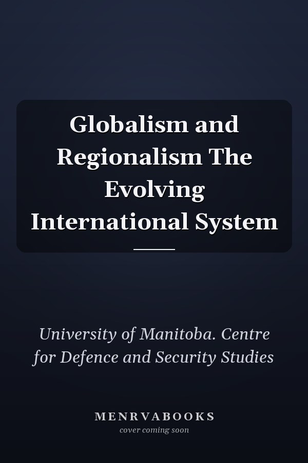 Globalism and Regionalism The Evolving International System