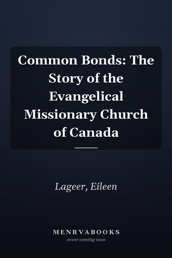Common Bonds: The Story of the Evangelical Missionary Church of Canada