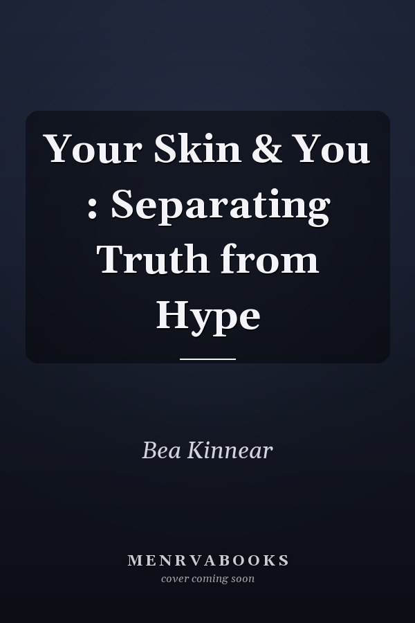 Your Skin & You : Separating Truth from Hype