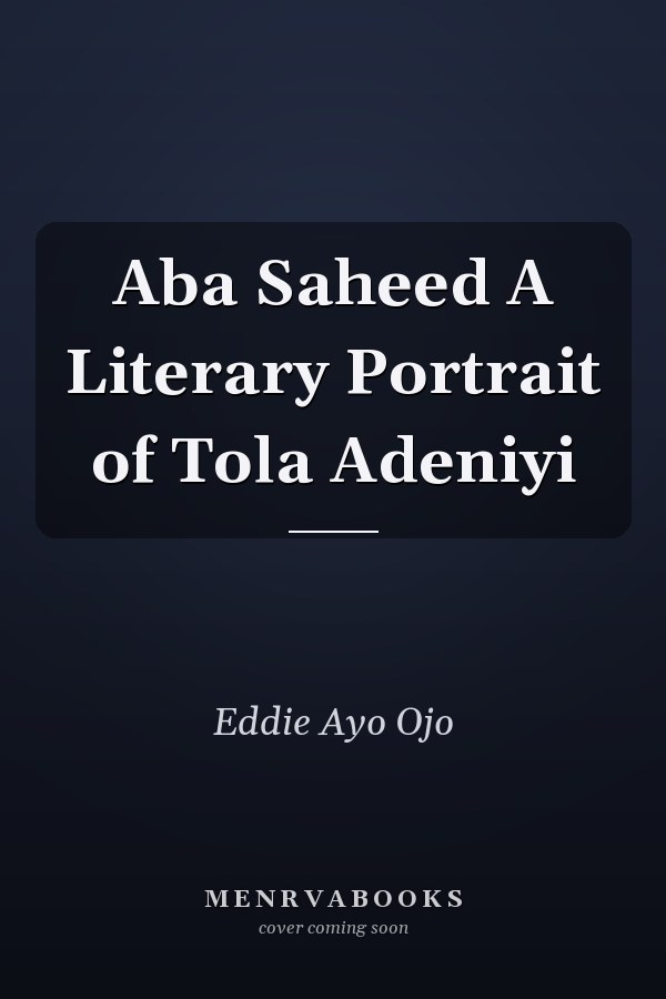 Aba Saheed A Literary Portrait of Tola Adeniyi