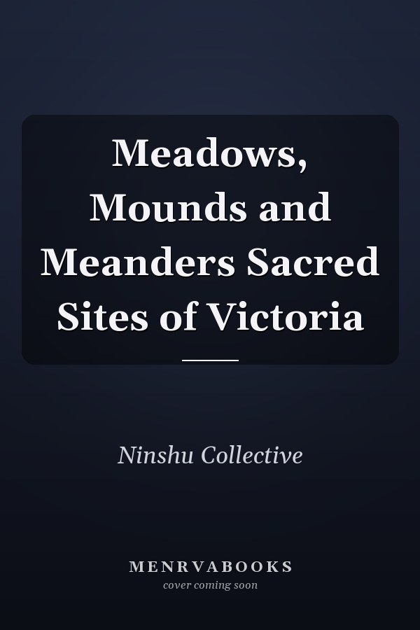 Meadows, Mounds and Meanders Sacred Sites of Victoria