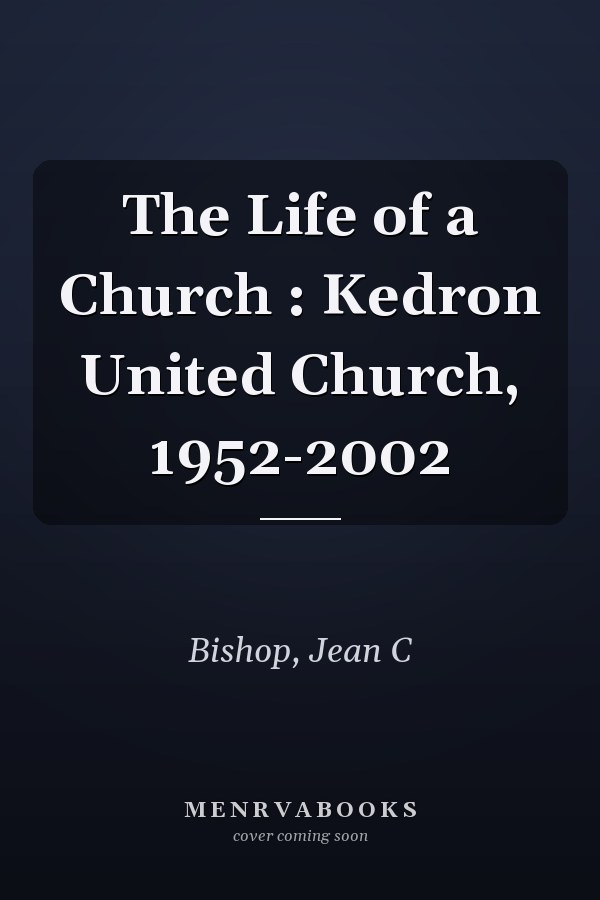 The Life of a Church : Kedron United Church, 1952-2002