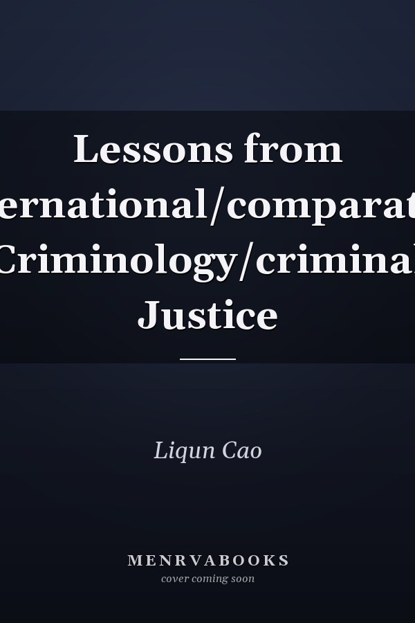 Lessons from International/comparative Criminology/criminal Justice