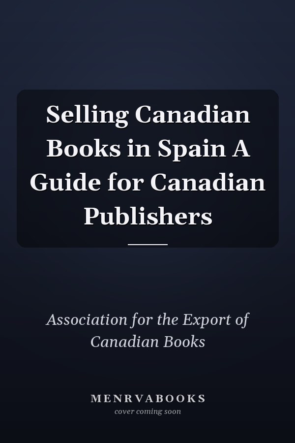 Selling Canadian Books in Spain A Guide for Canadian Publishers