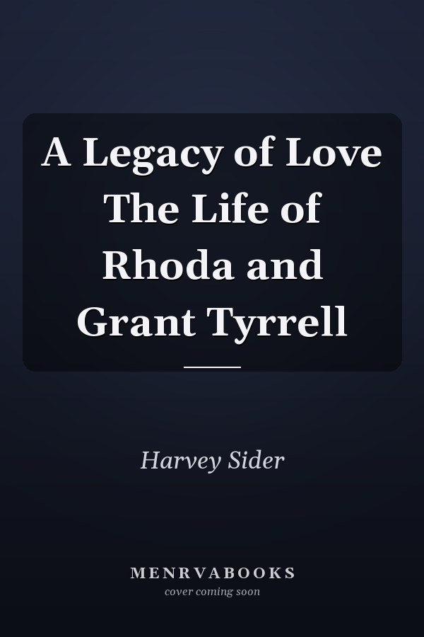 A Legacy of Love The Life of Rhoda and Grant Tyrrell
