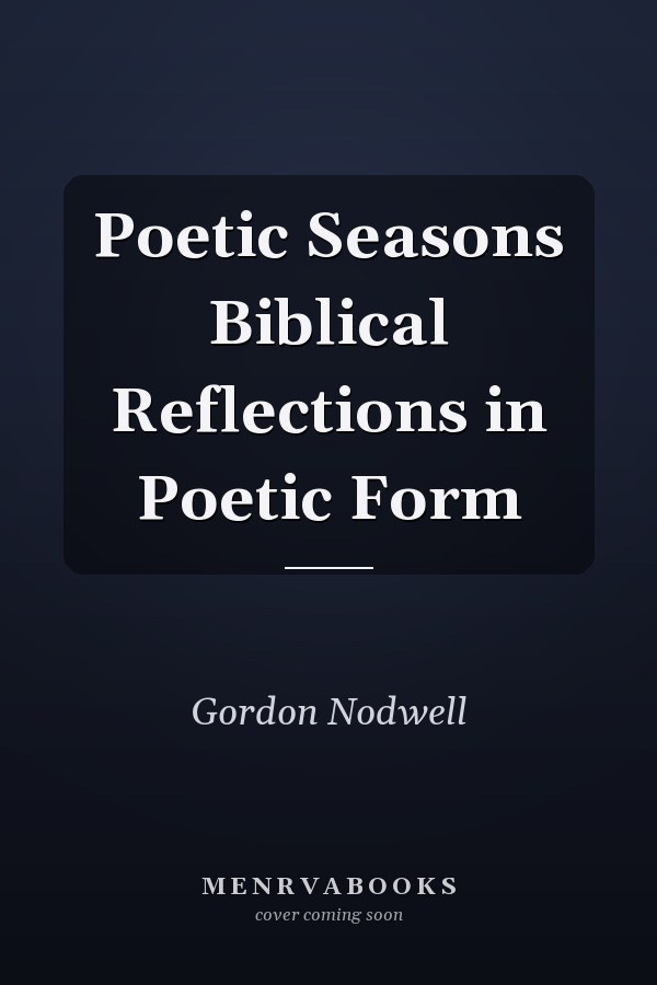 Poetic Seasons Biblical Reflections in Poetic Form