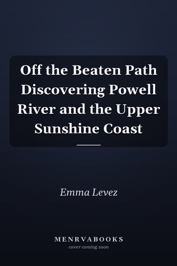 Off the Beaten Path Discovering Powell River and the Upper Sunshine Coast