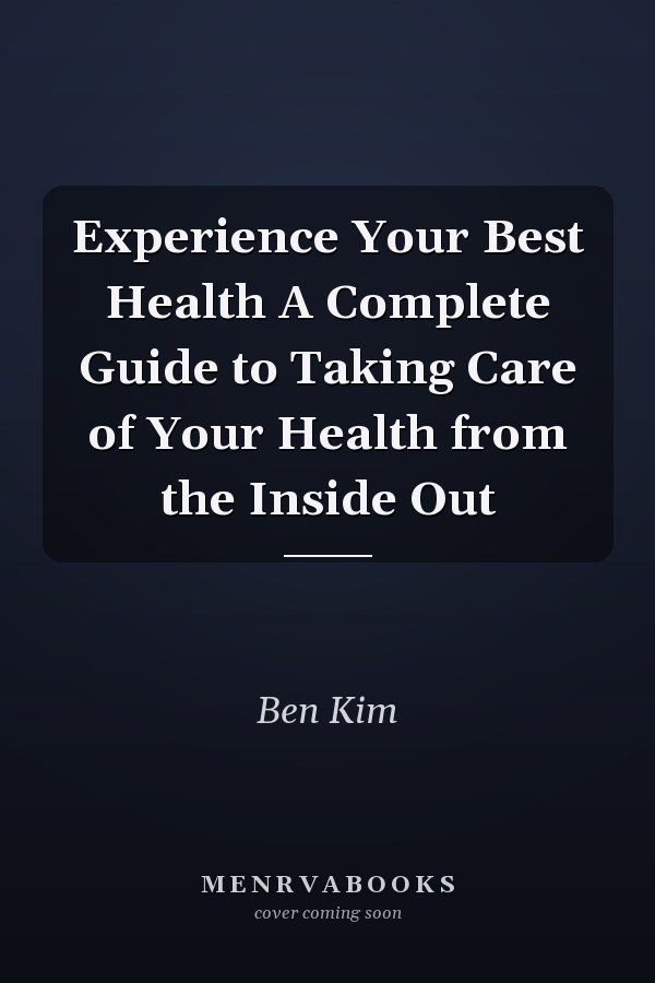 Experience Your Best Health A Complete Guide to Taking Care of Your Health from the Inside Out