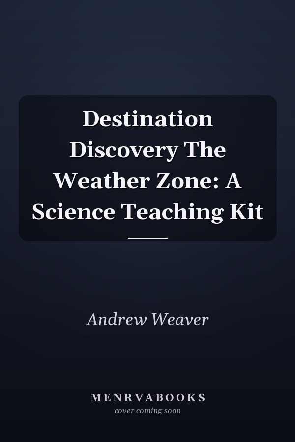 Destination Discovery The Weather Zone: A Science Teaching Kit