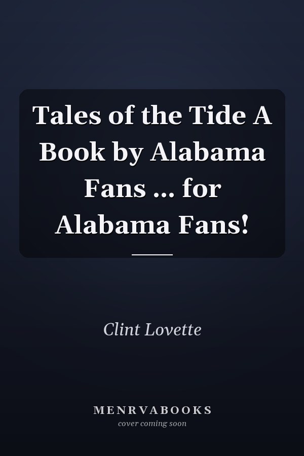 Tales of the Tide A Book by Alabama Fans ... for Alabama Fans!