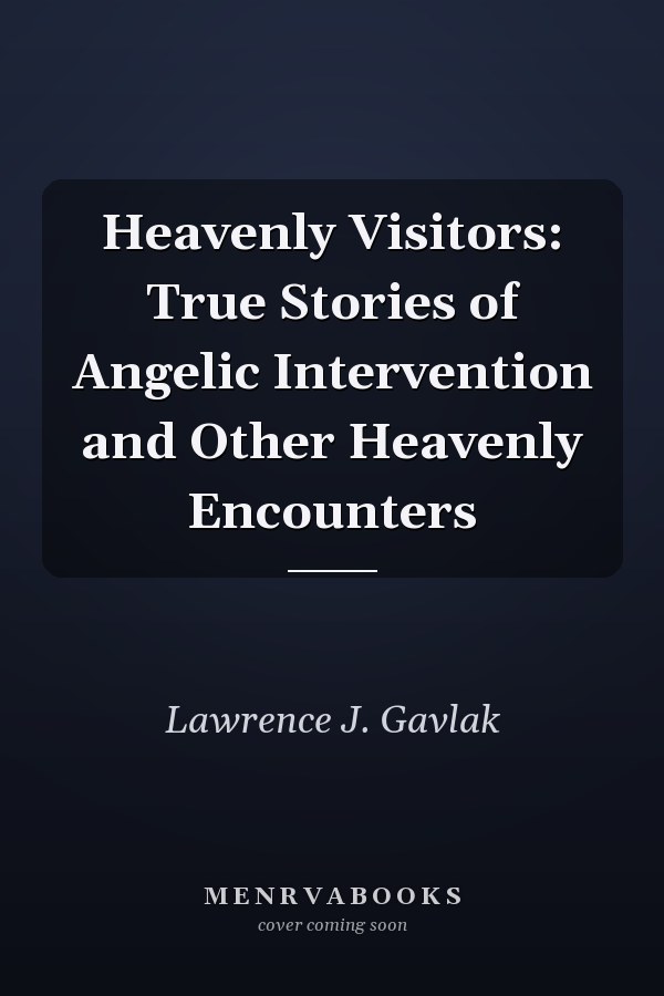 Heavenly Visitors: True Stories of Angelic Intervention and Other Heavenly Encounters