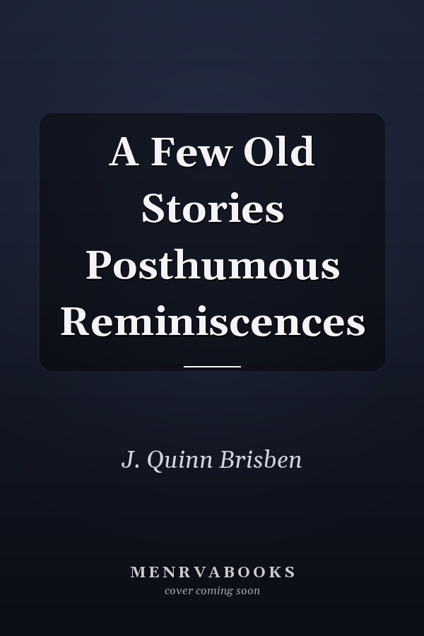 A Few Old Stories Posthumous Reminiscences