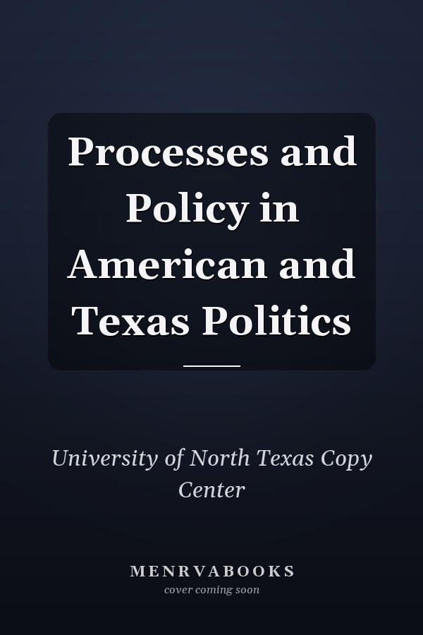 Processes and Policy in American and Texas Politics