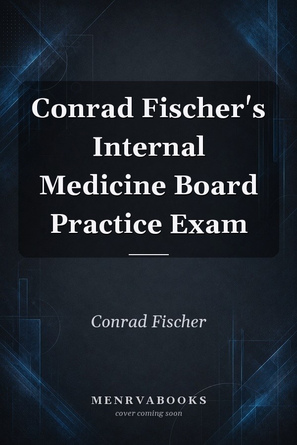 Conrad Fischer's Internal Medicine Board Practice Exam