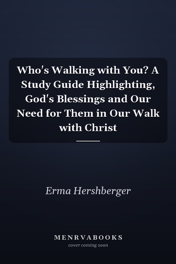 Who's Walking with You? A Study Guide Highlighting, God's Blessings and Our Need for Them in Our Walk with Christ