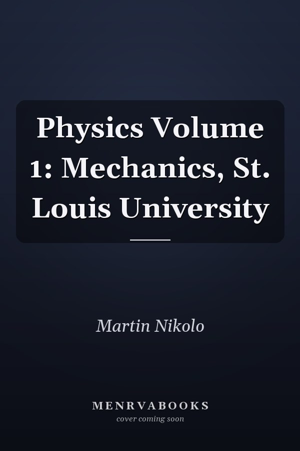 Physics Volume 1: Mechanics, St. Louis University